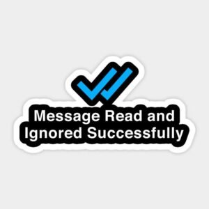 Message Read & Ignored Successfully Sarcastic Vinyl Sticker