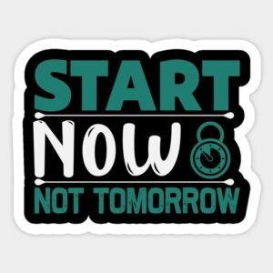 Start Now Not Tomorrow Motivational Vinyl Sticker