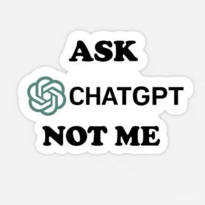 Ask ChatGPT Not Me Funny Tech Sticker