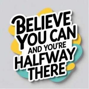 Believe You Can Motivational Quote Vinyl Sticker