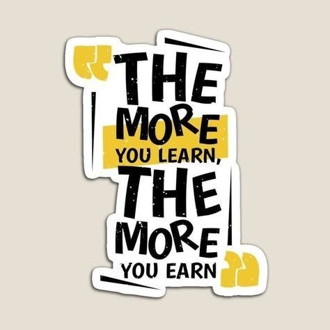 The More You Learn The More You Earn Quote Sticker