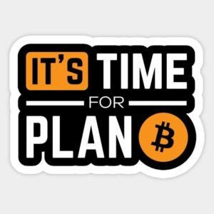 It's Time For Plan B Bitcoin Premium Vinyl Sticker