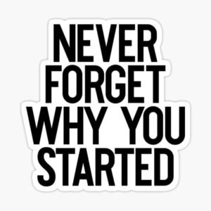 Never Forget Why You Started Motivational Quote Sticker
