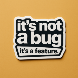 It's Not a Bug It's a Feature Premium Vinyl Sticker