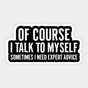 Of Course I Talk To Myself Funny Quote Vinyl Sticker