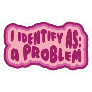I Identify As A Problem Aesthetic Vinyl Sticker