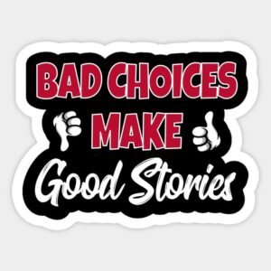 Bad Choices Make Good Stories Premium Vinyl Sticker