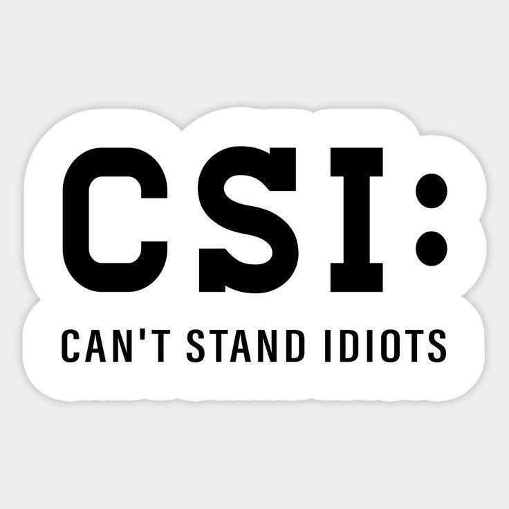 CSI: Can't Stand Idiots Funny Quote Sticker