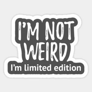 I'm Not Weird Limited Edition Vinyl Sticker