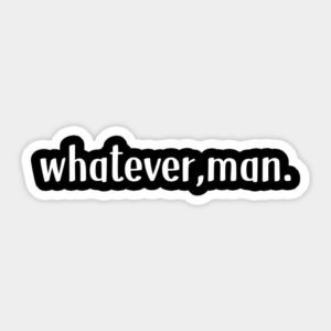 Whatever Man Aesthetic Quote Vinyl Sticker
