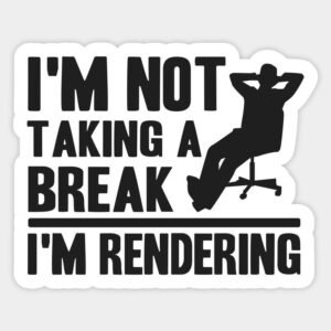 I'm Not Taking A Break I'm Rendering Aesthetic Vinyl Sticker