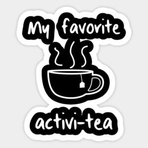 My Favorite Activi-tea Funny Tea Quote Vinyl Sticker