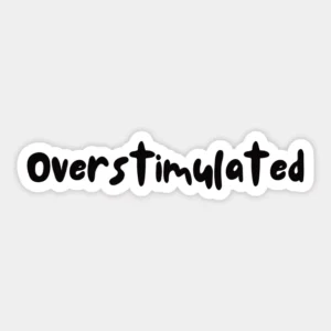 Overstimulated Aesthetic Typography Vinyl Sticker