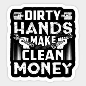 Dirty Hands Make Clean Money Mechanic Premium Vinyl Sticker