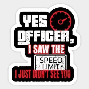 Yes Officer I Saw The Speed Limit Sticker