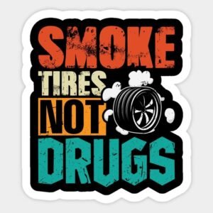 Smoke Tires Not Drugs Car Enthusiast Vinyl Sticker