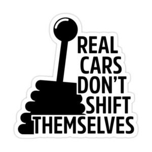 Real Cars Don't Shift Themselves Manual Transmission Sticker