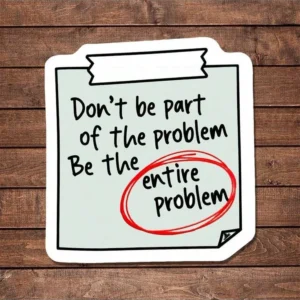Don't Be The Problem Sarcastic Vinyl Sticker