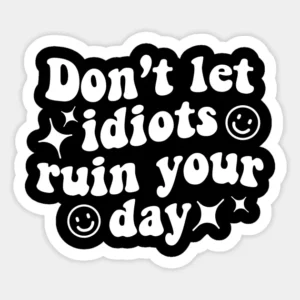 Don't Let Idiots Ruin Your Day Aesthetic Vinyl Sticker