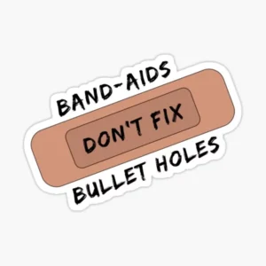Band-Aids Don't Fix Bullet Holes Aesthetic Vinyl Sticker