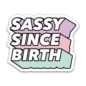 Sassy Since Birth Aesthetic Vinyl Sticker