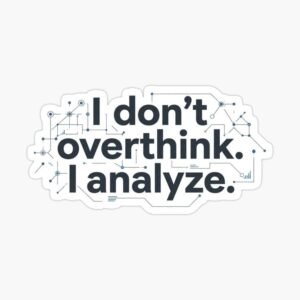 I Don't Overthink I Analyze Tech Quote Sticker